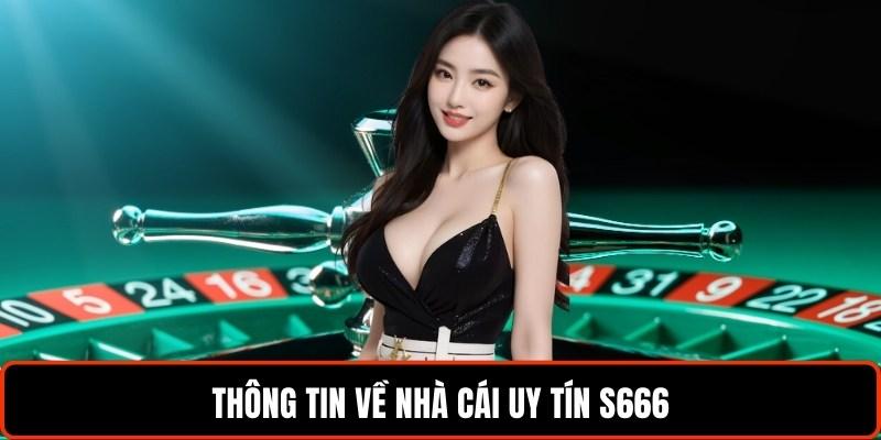 Hệ thống S666 được xây dựng với giao diện trực quan và ổn định