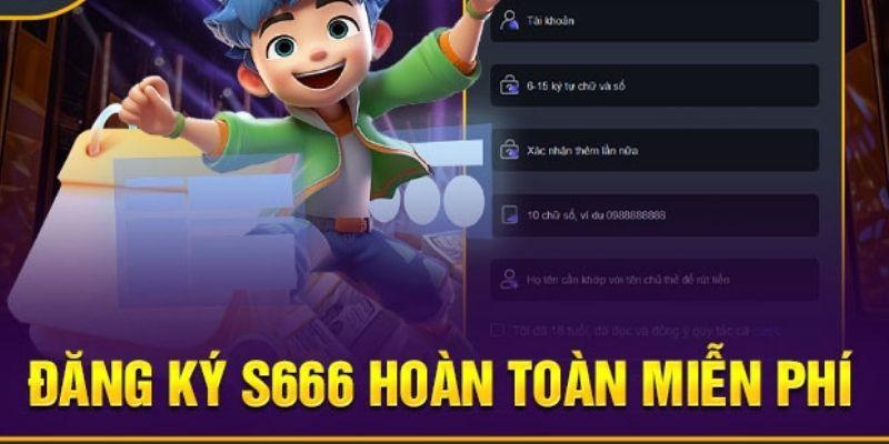 Các bước đăng ký S666 rõ ràng cho người mới